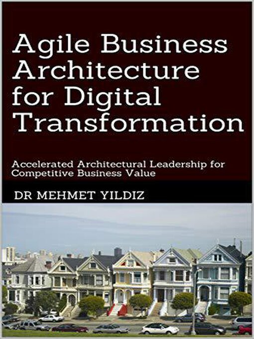 Title details for Agile Business Architecture for Digital Transformation by Dr Mehmet Yildiz - Wait list